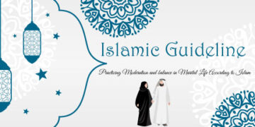 Islamic guidelines: Practicing Moderation and balance in Marital Life According to Islam